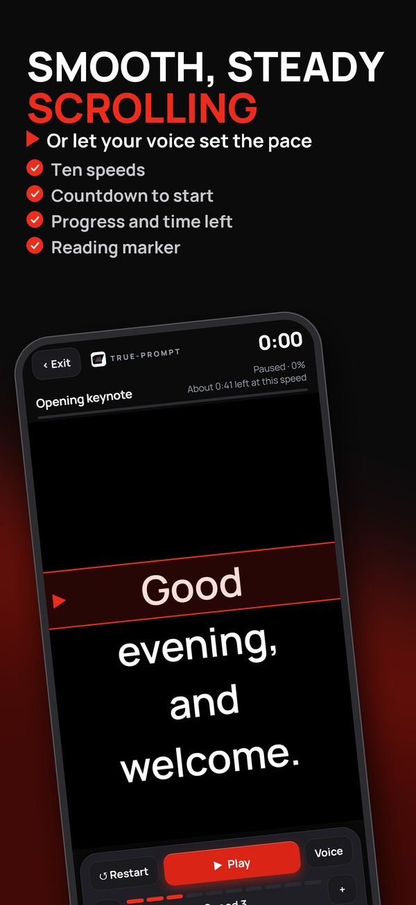 Smooth, steady scrolling, or let your voice set the pace. Ten speeds, countdown, progress and time left, reading marker.